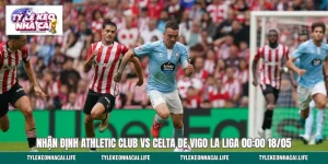 Nhận Định Athletic Club Vs Celta De Vigo La Liga 00:00 18/05